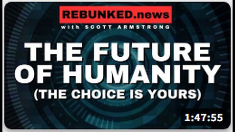 The Future of Humanity (The Choice Is Yours) | Rebunked with Scott Armstrong