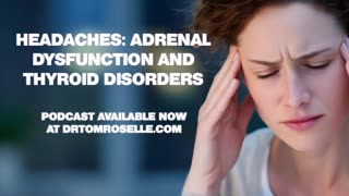 PODCAST: Headaches-Adrenal Dysfunction and Thyroid Disorders