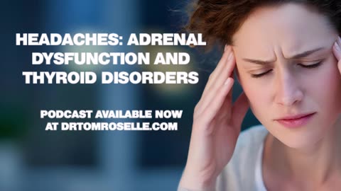 PODCAST: Headaches-Adrenal Dysfunction and Thyroid Disorders