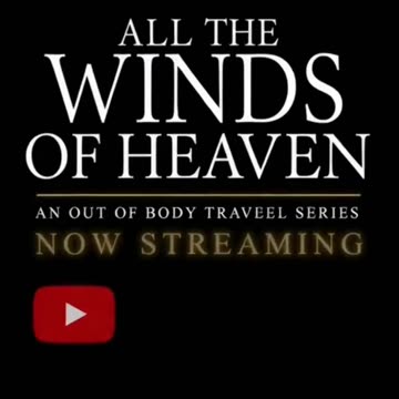 All the Winds of Heaven - Streaming Now on YouTube @TheOutofBodyTravelFoundation