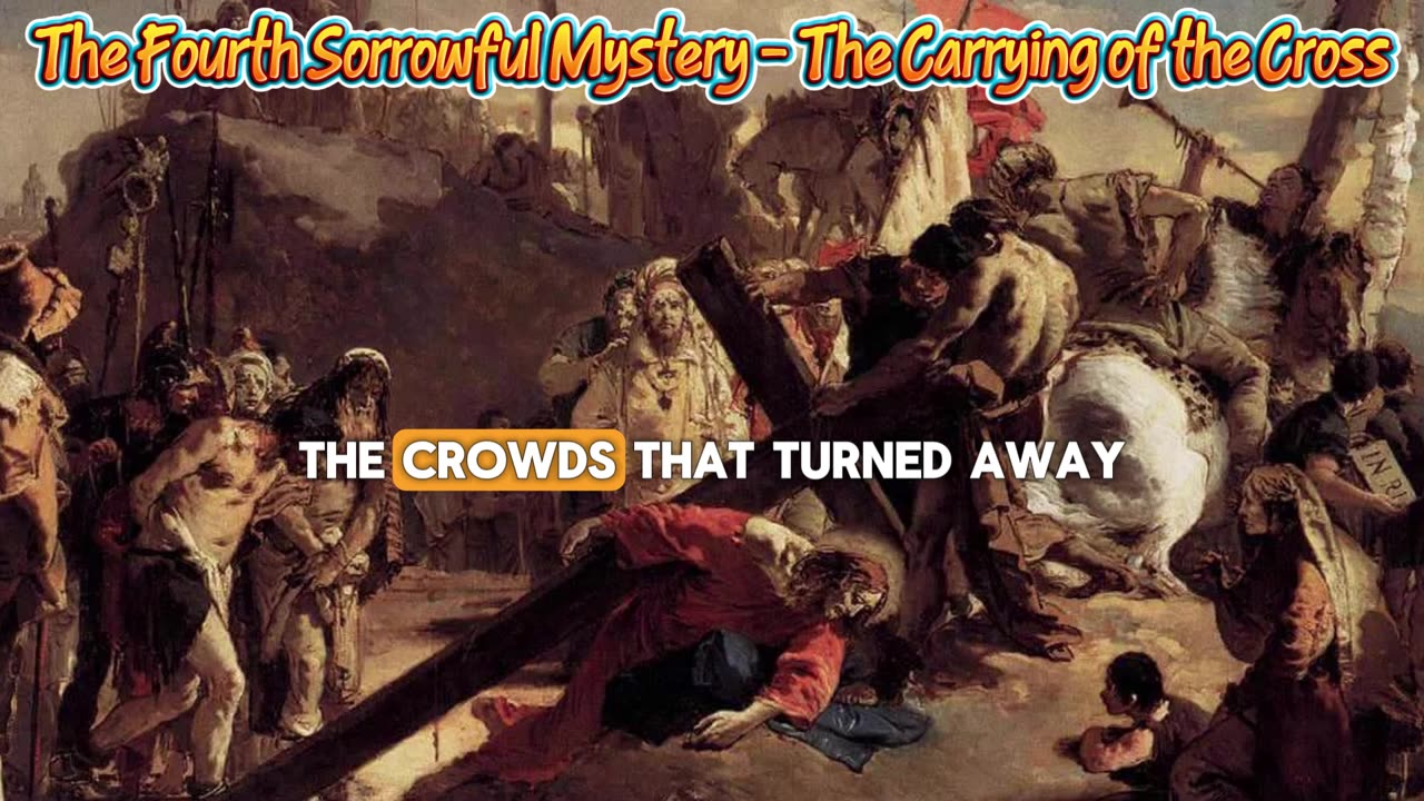 The Fourth Sorrowful Mystery - The Carrying of the Cross
