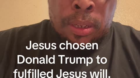 Jesus chosen Donald Trump to fulfilled Jesus will.