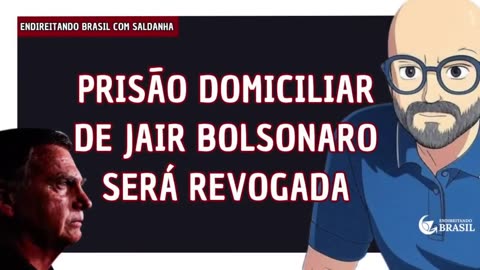 PRISÃO domiciliar de JAIR BOLSONARO será REVOGADA 
