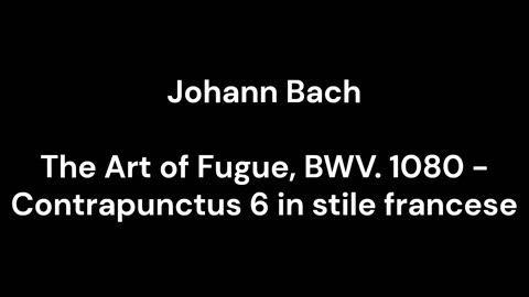 The Art of Fugue, BWV. 1080 - Contrapunctus 6 in stile francese