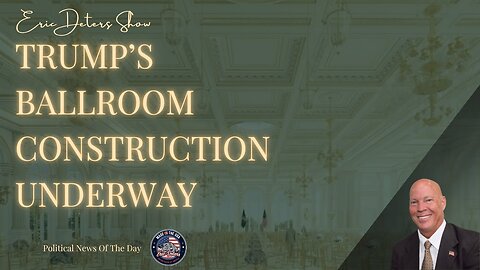 Trump’s Ballroom Construction Underway | Eric Deters Show