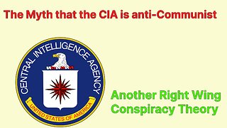 The Myth that the CIA is anti-Communist: Another Right Wing Conspiracy Theory