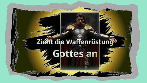Was bedeutet der Satz: „Zieht die Waffenrüstung Gottes an“?