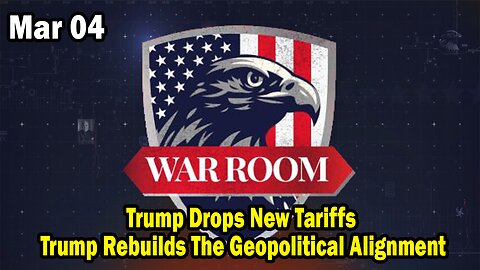 Bannons War Room Update Mar 4 : Trump Drops New Tariffs, Trump Rebuilds The Geopolitical Alignment