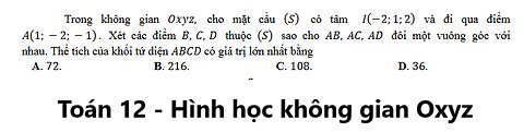 Toán 12: Trong không gian 𝑂𝑥𝑦𝑧, cho mặt cầu (𝑆) có tâm 𝐼(−2; 1; 2) và đi qua điểm 𝐴(1; − 2; − 1)