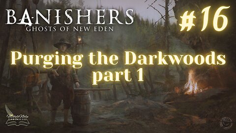 Banishers, Ep16: Purging the Darkwoods, pt 1
