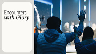 Encounters with Glory