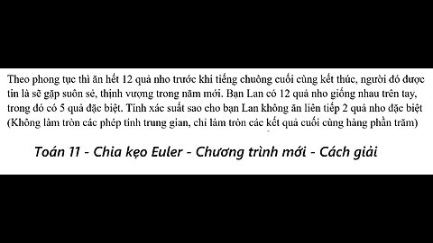 Toán 11: Chia kẹo Euler: Theo phong tục thì ăn hết 12 quả nho trước khi tiếng chuông cuối cùng kết