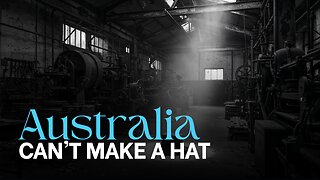 Made in Australia Why We Can’t Even Make a Hat Anymore