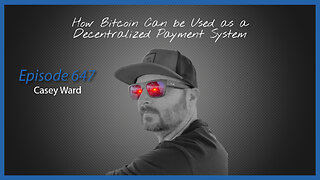 Ep. 647 How Bitcoin Can be Used as a Decentralized Payment System with Casey Ward