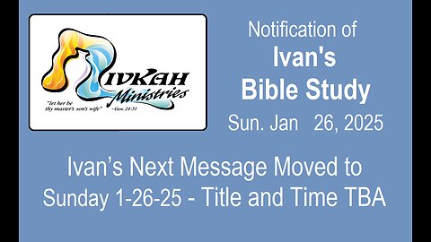 Ivan's next Message moved to Sunday 1/26/25 - Title and Time TBA