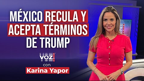 México recula y acepta los términos de Trump - VOZ NEWS