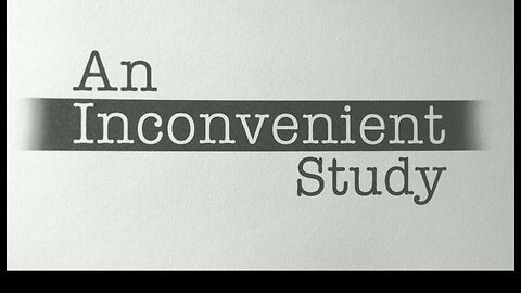 AN INCONVENIENT STUDY - THIS COULD CHANGE EVERYTHING