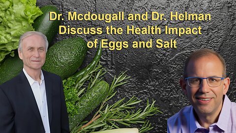 Dr. Mcdougall and Dr. Helman Discuss the Health Impact of Eggs and Salt