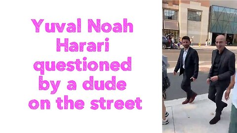 Yuval Noah Harari questioned by a dude on the street