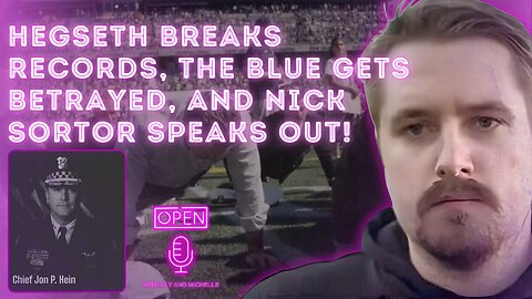 Hegseth Breaks Records, The Blue Gets Betrayed, and Nick Sortor Speaks Out!”