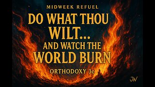 Do What Thou Wilt... and Watch the World Burn – Orthodoxy 3e