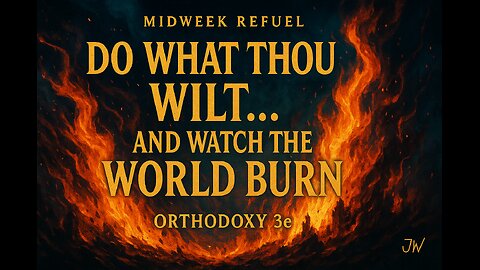 Do What Thou Wilt... and Watch the World Burn – Orthodoxy 3e