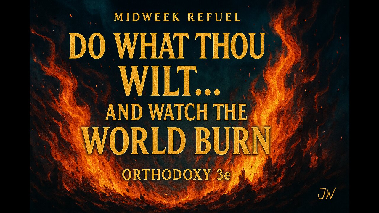 Do What Thou Wilt... and Watch the World Burn – Orthodoxy 3e