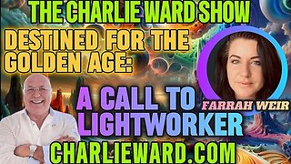 DESTINED FOR THE GOLDEN AGE: A CALL TO ALL LIGHTWORKERS WITH FARRAH WEIR & CHARLIE WARD