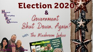Could We See Election 2020 Change and Another Government Shut Down? Mushroom Ladies Are Here!
