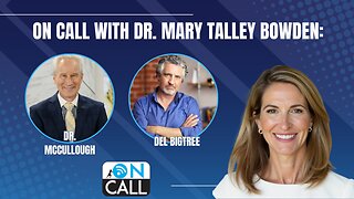 On Call with Dr. Mary Talley Bowden: Dr. Peter McCullough and Del Bigtree