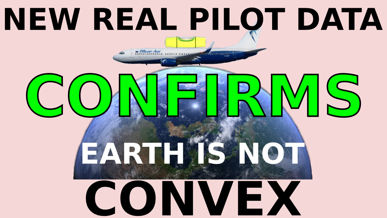 NEW PILOT DATA CONFIRMS – EARTH IS NOT CONVEX