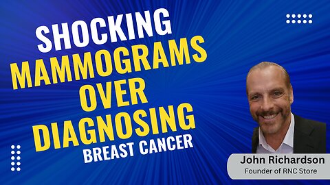 Shocking Mammograms Over Diagnosing Breast Cancer | John Richardson