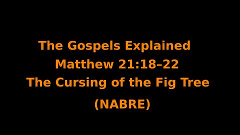 The Gospels Explained - Matthew 21:18–22 - The Cursing of the Fig Tree - (NABRE)