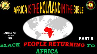 AFRICA IS THE HOLY LAND || BLACK PEOPLE RETURNING TO AFRICA || PART 6