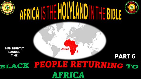 AFRICA IS THE HOLY LAND || BLACK PEOPLE RETURNING TO AFRICA || PART 6
