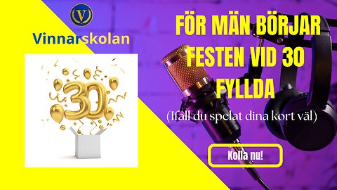 För män börjar festen vid 30 fyllda (ifall man spelat sina kort rätt)