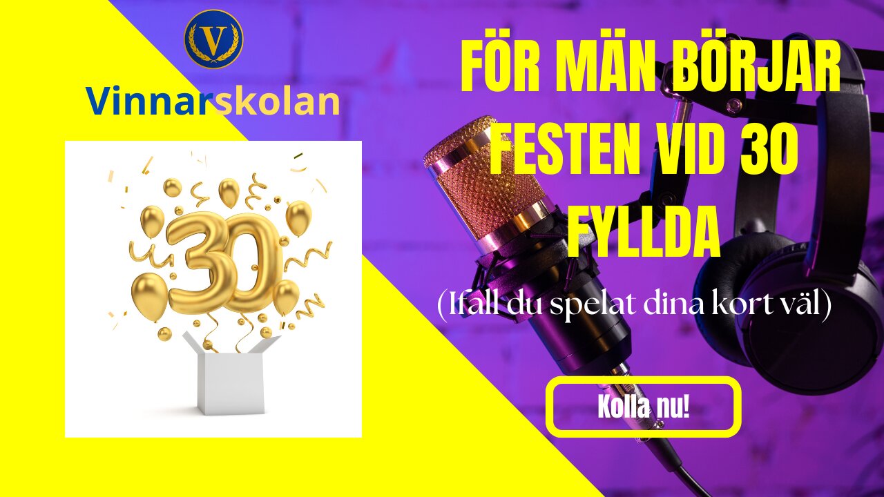 För män börjar festen vid 30 fyllda (ifall man spelat sina kort rätt)