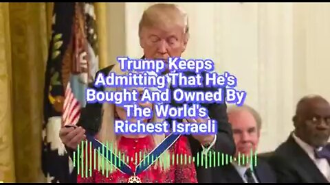 TRUMP KEEPS ADMITTING THAT HE IS BOUGHT AND OWNED BY THE WORLD’S RICHEST ISRAELI ✡️