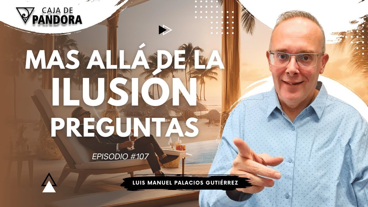 Mas Allá de la Ilusión #107. Preguntas para Luis Manuel Palacios Gutiérrez