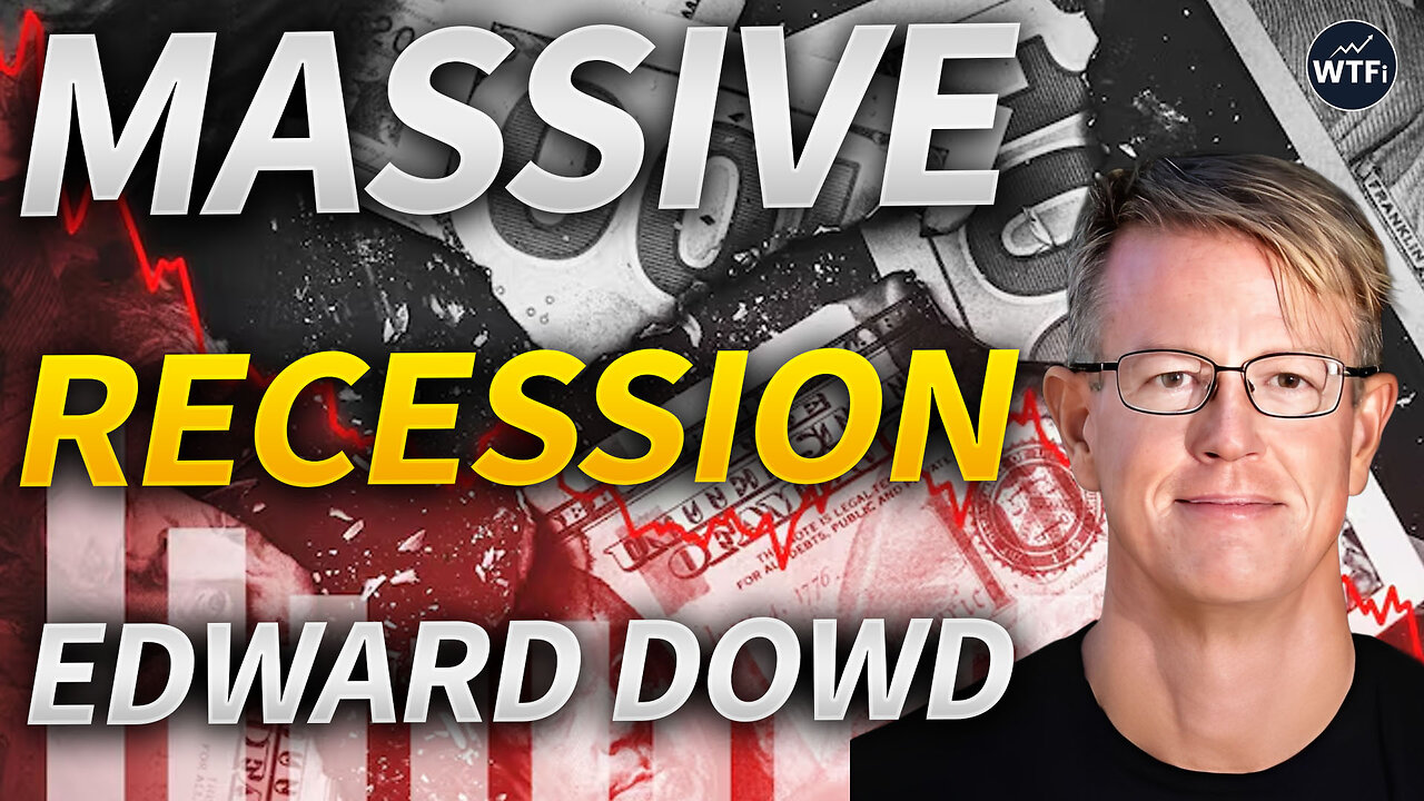 Massive Recession Coming in 2026 with Edward Dowd