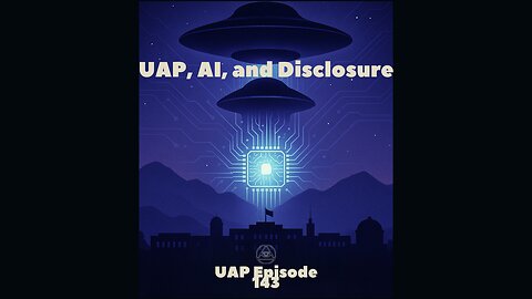 Episode 143 - UAP, AI, and Disclosure | Uncovering Anomalies Podcast (UAP)