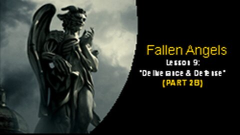 Fallen Angels: Deliverance & Defense (Lesson 9, Part 2B)