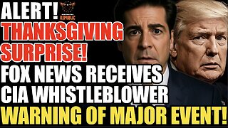 Alert! Thanksgiving Surprise! Fox New Receives CIA Whistleblower Warning of MAJOR Event!