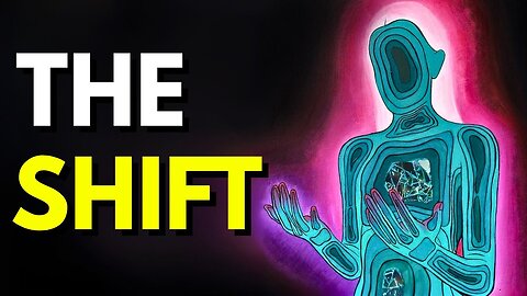 You'll see this Video When The SHIFT Happens