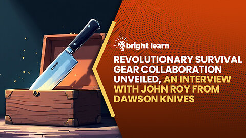 BrightLearn - Revolutionary Survival Gear Collaboration Unveiled, an interview with John Roy