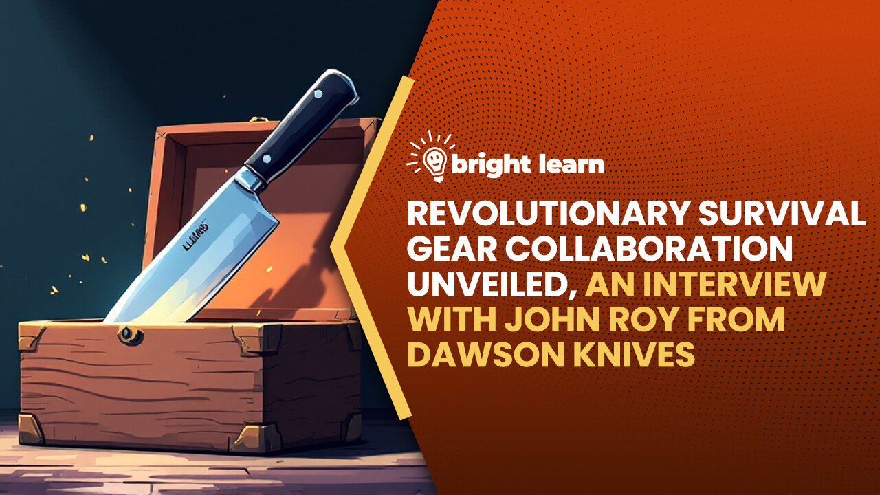 BrightLearn - Revolutionary Survival Gear Collaboration Unveiled, an interview with John Roy