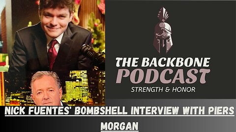 The Backbone Podcast 149 Nick Fuentes Bombshell Interview with Piers Morgan