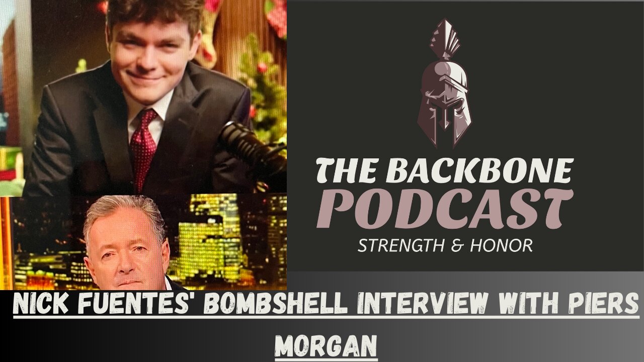 The Backbone Podcast 149 Nick Fuentes Bombshell Interview with Piers Morgan