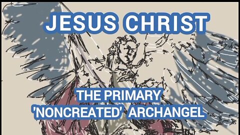 Jesus Christ 'THE' Archangel Of God