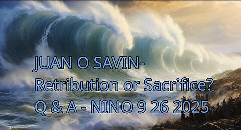 JUAN O SAVIN- Retribution or Sacrifice? Q & A - NINO 9 26 2025 